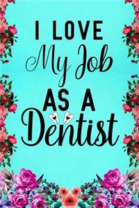 I Love My Job as A Dentist
