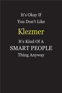 It's Okay If You Don't Like Klezmer It's Kind Of A Smart People Thing Anyway