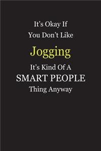 It's Okay If You Don't Like Jogging It's Kind Of A Smart People Thing Anyway