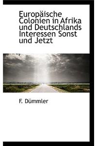 Europaische Colonien in Afrika Und Deutschlands Interessen Sonst Und Jetzt