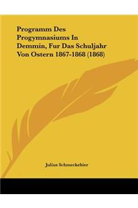Programm Des Progymnasiums In Demmin, Fur Das Schuljahr Von Ostern 1867-1868 (1868)