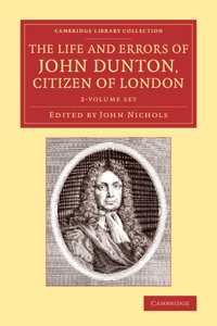 Life and Errors of John Dunton, Citizen of London 2 Volume Set
