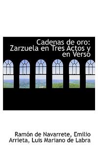 Cadenas de Oro: Zarzuela En Tres Actos y En Verso