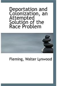 Deportation and Colonization, an Attempted Solution of the Race Problem