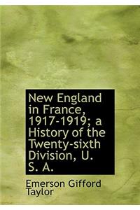 New England in France, 1917-1919; A History of the Twenty-Sixth Division, U. S. A.