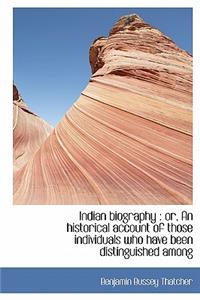 Indian Biography: Or, an Historical Account of Those Individuals Who Have Been Distinguished Among