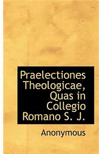 Praelectiones Theologicae, Quas in Collegio Romano S. J.