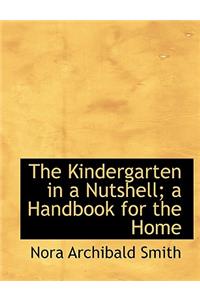 The Kindergarten in a Nutshell; A Handbook for the Home