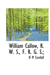 William Callow, R. W. S., F. R. G. S.;