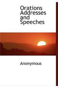 Orations Addresses and Speeches