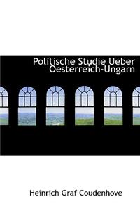 Politische Studie Ueber Oesterreich-Ungarn