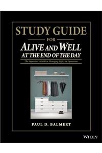 Study Guide for Alive and Well at the End of the Day: The Supervisor&#65533;s Guide to Managing Safety in Operations