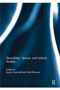 Sexualities, Spaces and Leisure Studies