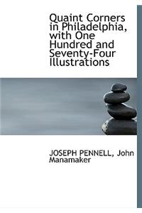 Quaint Corners in Philadelphia, with One Hundred and Seventy-Four Illustrations
