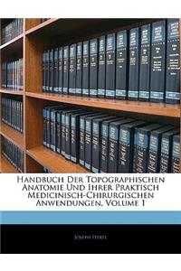 Handbuch Der Topographischen Anatomie Und Iihrer Praktisch Medicinisch-Chirurgischen Anwendungen, Erster Band