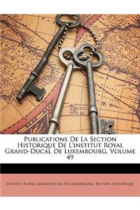 Publications De La Section Historique De L'institut Royal Grand-Ducal De Luxembourg, Volume 49