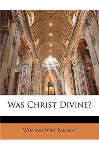 Was Christ Divine?