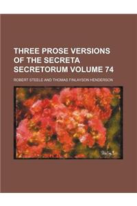 Three Prose Versions of the Secreta Secretorum Volume 74