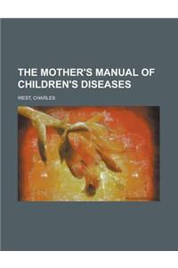 The Mother's Manual of Children's Diseases