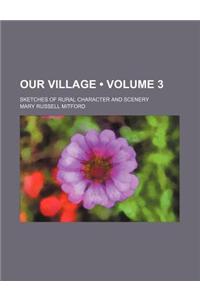 Our Village (Volume 3); Sketches of Rural Character and Scenery