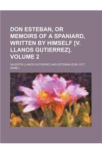 Don Esteban, or Memoirs of a Spaniard, Written by Himself [V. Llanos Gutierrez]. Volume 2