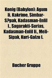 Knig (Babylon): Agum II. Kakrime, Simbar-Pak, Kadaman-Enlil I., Agarakti-Uria, Kadaman-Enlil II., Meli-Ipak, Kuri-Galzu I.