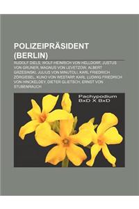 Polizeiprasident (Berlin): Rudolf Diels, Wolf-Heinrich Von Helldorf, Justus Von Gruner, Magnus Von Levetzow, Albert Grzesinski