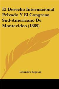 Derecho Internacional Privado Y El Congreso Sud-Americano De Montevideo (1889)
