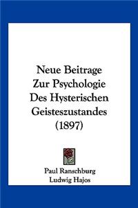 Neue Beitrage Zur Psychologie Des Hysterischen Geisteszustandes (1897)