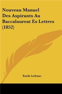 Nouveau Manuel Des Aspirants Au Baccalaureat Es Lettres (1852)