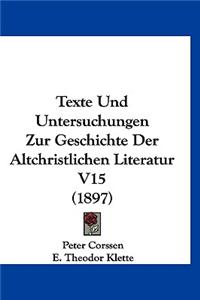 Texte Und Untersuchungen Zur Geschichte Der Altchristlichen Literatur V15 (1897)