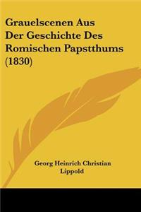 Grauelscenen Aus Der Geschichte Des Romischen Papstthums (1830)