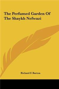 Perfumed Garden of the Shaykh Nefwazi the Perfumed Garden of the Shaykh Nefwazi