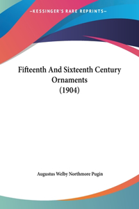 Fifteenth and Sixteenth Century Ornaments (1904)