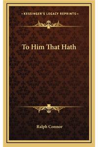 To Him That Hath