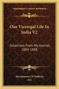 Our Viceregal Life in India V2