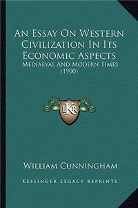 An Essay On Western Civilization In Its Economic Aspects