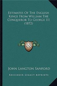 Estimates of the English Kings from William the Conqueror to George III (1872)