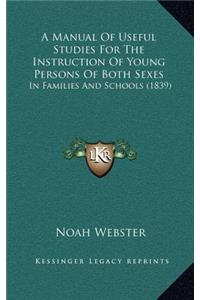 A Manual of Useful Studies for the Instruction of Young Persons of Both Sexes