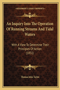 Inquiry Into The Operation Of Running Streams And Tidal Waters