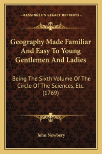 Geography Made Familiar And Easy To Young Gentlemen And Ladies