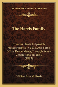 Harris Family: Thomas Harris In Ipswich, Massachusetts In 1636, And Some Of His Descendants, Through Seven Generations, To 1883 (1883)