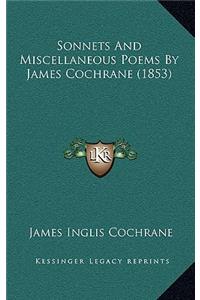 Sonnets And Miscellaneous Poems By James Cochrane (1853)