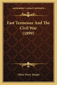East Tennessee And The Civil War (1899)