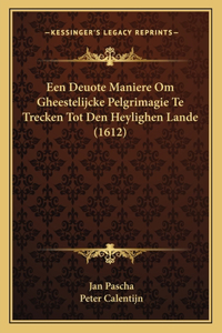 Een Deuote Maniere Om Gheestelijcke Pelgrimagie Te Trecken Tot Den Heylighen Lande (1612)