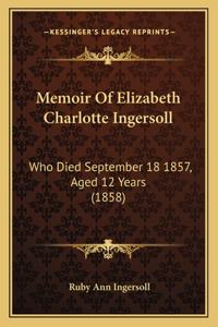 Memoir Of Elizabeth Charlotte Ingersoll