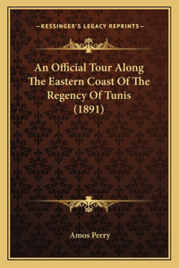 Official Tour Along The Eastern Coast Of The Regency Of Tunis (1891)