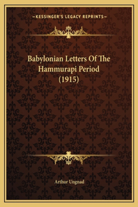 Babylonian Letters Of The Hammurapi Period (1915)