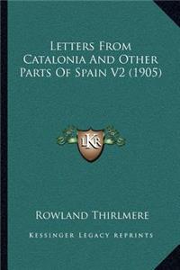 Letters From Catalonia And Other Parts Of Spain V2 (1905)