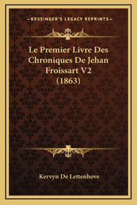 Le Premier Livre Des Chroniques De Jehan Froissart V2 (1863)